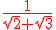 \red\frac{1}{\sqrt{2}+\sqrt{3}}